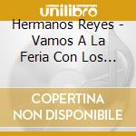 Hermanos Reyes - Vamos A La Feria Con Los Herma cd