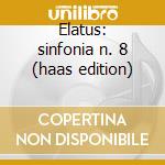 Elatus: sinfonia n. 8 (haas edition) cd