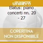 Elatus: piano concerti nn. 20 - 27 cd musicale