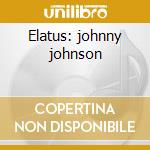 Elatus: johnny johnson cd musicale