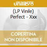 (LP Vinile) Perfect - Xxx vinile