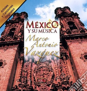 Marco Antonio Vazquez - Mexico Y Su Musica 7 cd musicale di Marco Antonio Vazquez