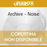 Archive - Noise cd musicale di ARCHIVE