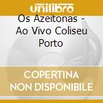 Os Azeitonas - Ao Vivo Coliseu Porto cd