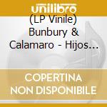 (LP Vinile) Bunbury & Calamaro - Hijos Del Pueblo vinile