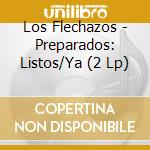 Los Flechazos - Preparados: Listos/Ya (2 Lp) cd