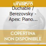 Duchable / Berezovsky - Apex: Piano Concerti Nn. 2 & 3 cd