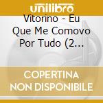 Vitorino - Eu Que Me Comovo Por Tudo (2 Cd) cd