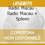 Radio Macau - Radio Macau + Spleen cd