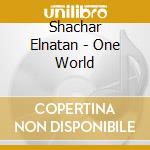 Shachar Elnatan - One World cd musicale di Shachar Elnatan