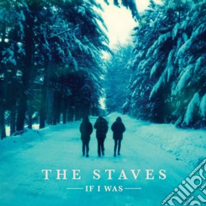 Staves (The)- If I Was cd musicale di Staves (The)