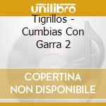 Tigrillos - Cumbias Con Garra 2 cd