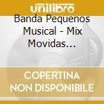 Banda Pequenos Musical - Mix Movidas Romanticas cd
