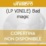 (LP VINILE) Bad magic