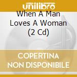 When A Man Loves A Woman (2 Cd) cd