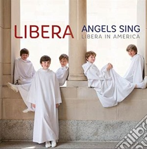 Libera - Angels Sing Libera In America cd musicale di Libera