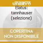 Elatus: tannhauser (selezione) cd