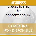 Elatus: live at the concertgebouw cd