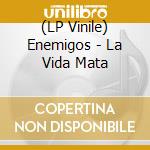 (LP Vinile) Enemigos - La Vida Mata vinile