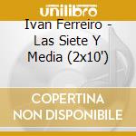 Ivan Ferreiro - Las Siete Y Media (2x10') cd