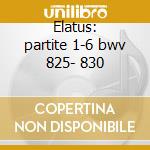 Elatus: partite 1-6 bwv 825- 830 cd