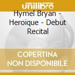 Hymel Bryan - Heroique - Debut Recital