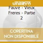 Fauve - Vieux Freres - Partie 2 cd
