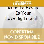 Lianne La Havas - Is Your Love Big Enough cd musicale di Lianne La Havas