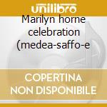 Marilyn horne celebration (medea-saffo-e cd