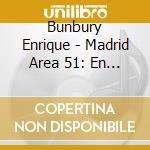 Bunbury Enrique - Madrid Area 51: En Un Solo Act cd