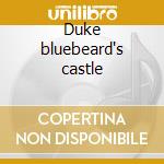 Duke bluebeard's castle cd musicale di Bartok\tomlinson -ch