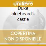 Duke bluebeard's castle cd