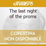 The last night of the proms cd musicale di VARI\SLATKIN