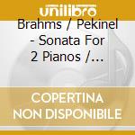 Brahms / Pekinel - Sonata For 2 Pianos / In F Minor Op 346 cd musicale di BRAHMS - SAINT SAENS