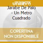 Jarabe De Palo - Un Metro Cuadrado cd