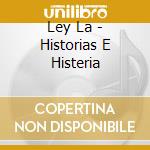 Ley La - Historias E Histeria cd