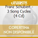 Franz Schubert - 3 Song Cycles (4 Cd) cd