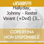 Hallyday, Johnny - Rester Vivant (+Dvd) (3 Cd) cd