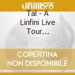 Tal - A Linfini Live Tour (Collectors Edition) (3 Cd) cd musicale di Tal