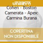 Cohen - Boston Camerata - Apex: Carmina Burana cd musicale di Artisti Vari