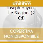 Joseph Haydn - Le Stagioni (2 Cd) cd