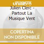 Julien Clerc - Partout La Musique Vent cd