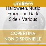 Halloween.Music From The Dark Side / Various cd