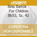 Bela Bartok - For Children Bb53, Sz. 42