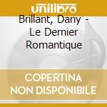 Brillant, Dany - Le Dernier Romantique cd