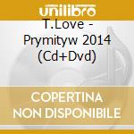 T.Love - Prymityw 2014 (Cd+Dvd) cd