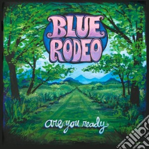 Blue Rodeo - Are You Ready cd musicale di Blue Rodeo