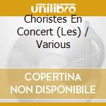 Choristes En Concert (Les) / Various cd musicale di V/A