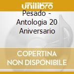 Pesado - Antologia 20 Aniversario cd