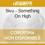 Sivu - Something On High cd